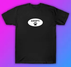 Adopt Tshirt Shirt T-Shirt Clothing Gift Men Girls Trendy Mom Cute Motivational Animals Dog Cat Rescue